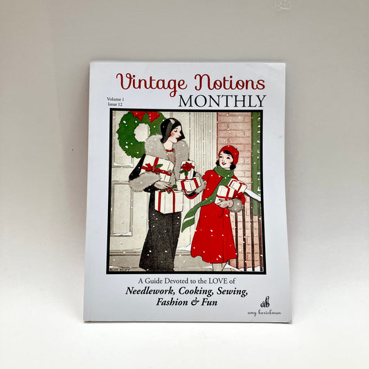 Vintage Notions Monthly, A Guide devoted to the LOVE of Needlework, Cooking, Sewing, Fashion & Fun, Volume 1, Issue 12